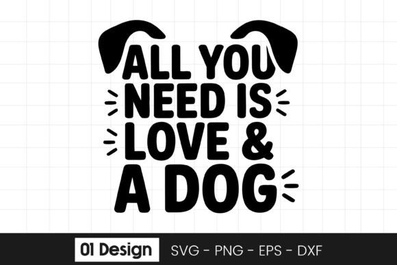 All You Need Is Love and a Dog Quote SVG