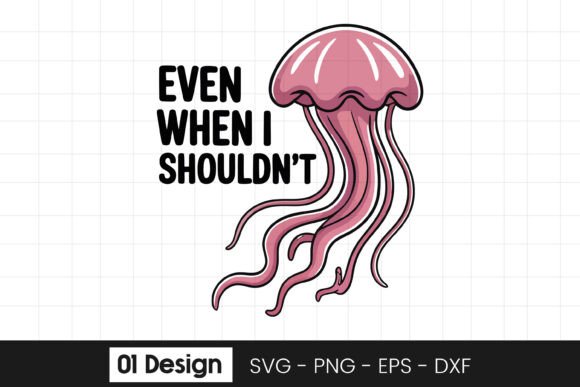 Funny Jellyfish Even When Quote SVG PNG