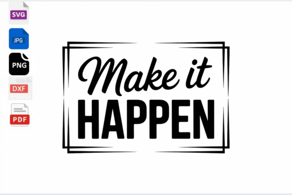 Make It Happen Motivational Quote SVG